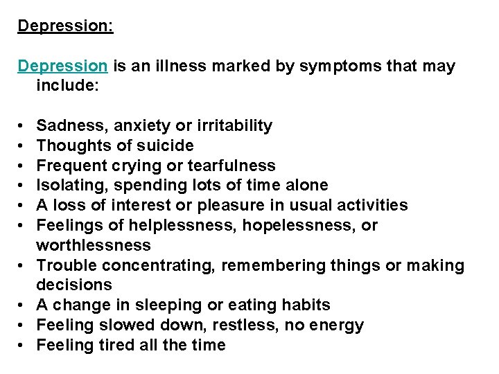 Depression: Depression is an illness marked by symptoms that may include: • • •