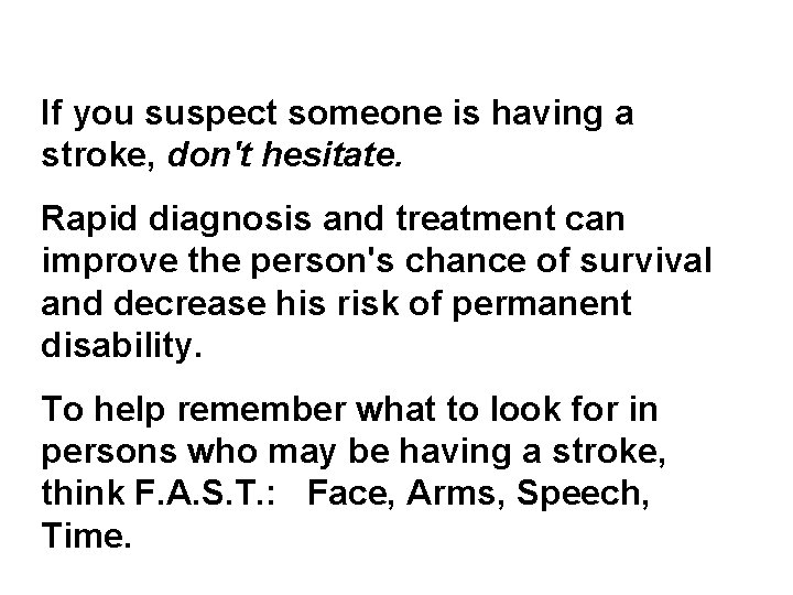 If you suspect someone is having a stroke, don't hesitate. Rapid diagnosis and treatment