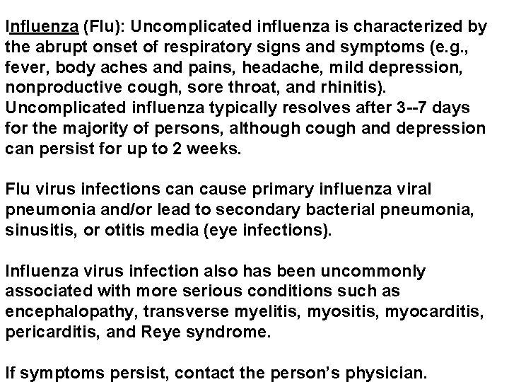 Influenza (Flu): Uncomplicated influenza is characterized by the abrupt onset of respiratory signs and