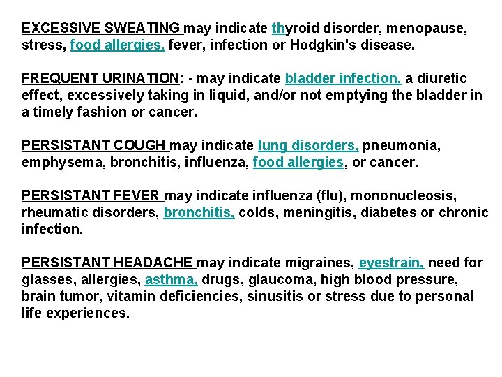 EXCESSIVE SWEATING may indicate thyroid disorder, menopause, stress, food allergies, fever, infection or Hodgkin's