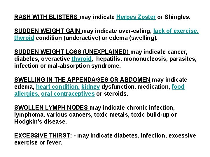 RASH WITH BLISTERS may indicate Herpes Zoster or Shingles. SUDDEN WEIGHT GAIN may indicate