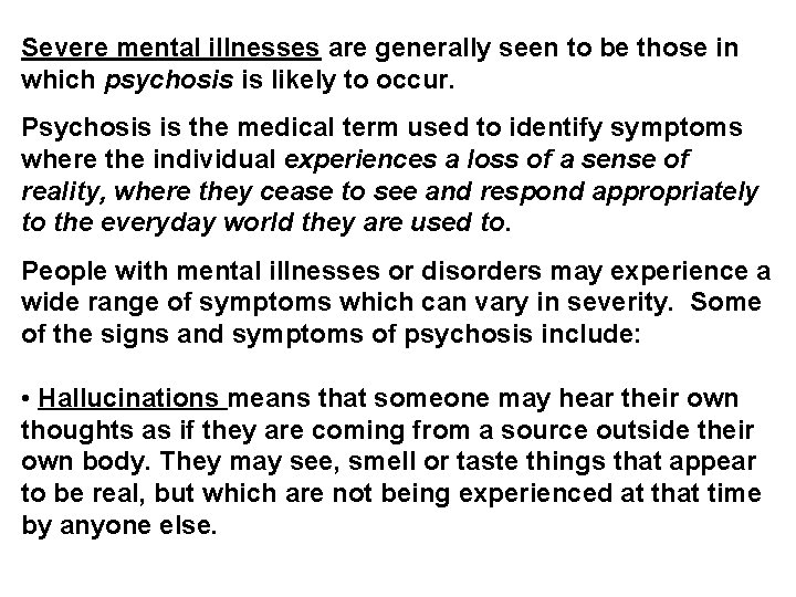 Severe mental illnesses are generally seen to be those in which psychosis is likely