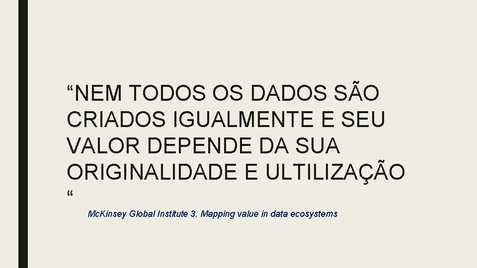 “NEM TODOS OS DADOS SÃO CRIADOS IGUALMENTE E SEU VALOR DEPENDE DA SUA ORIGINALIDADE “NEM TODOS OS DADOS SÃO CRIADOS IGUALMENTE E SEU VALOR DEPENDE DA SUA ORIGINALIDADE