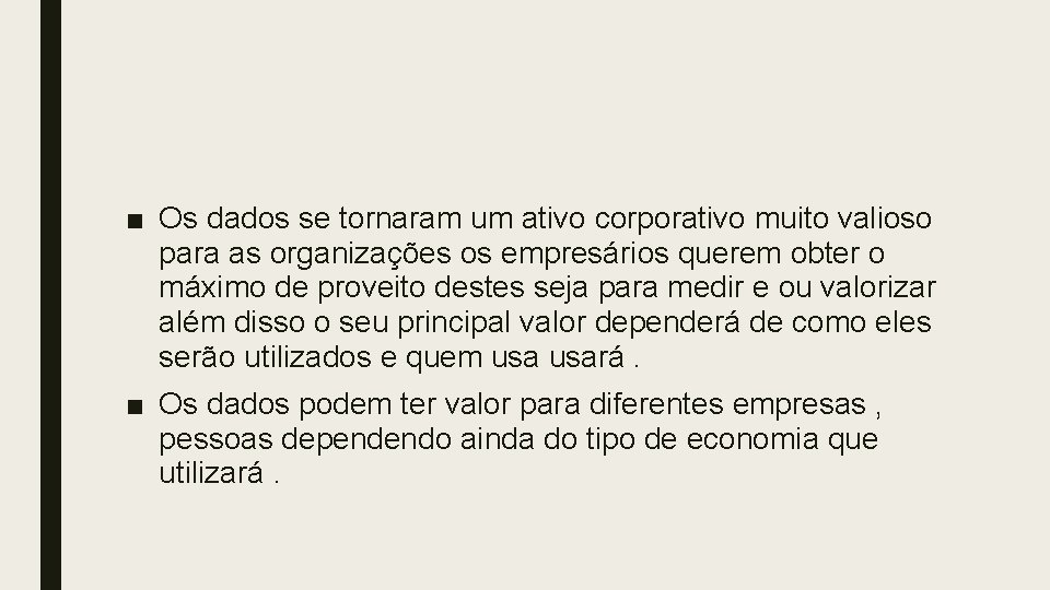 ■ Os dados se tornaram um ativo corporativo muito valioso para as organizações os