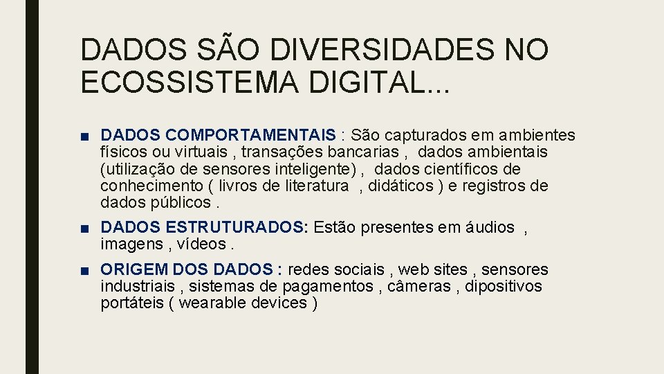 DADOS SÃO DIVERSIDADES NO ECOSSISTEMA DIGITAL. . . ■ DADOS COMPORTAMENTAIS : São capturados