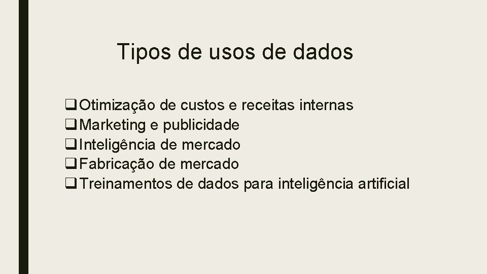 Tipos de usos de dados q Otimização de custos e receitas internas q Marketing