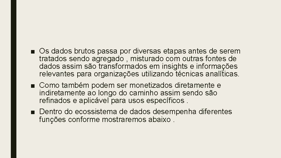 ■ Os dados brutos passa por diversas etapas antes de serem tratados sendo agregado