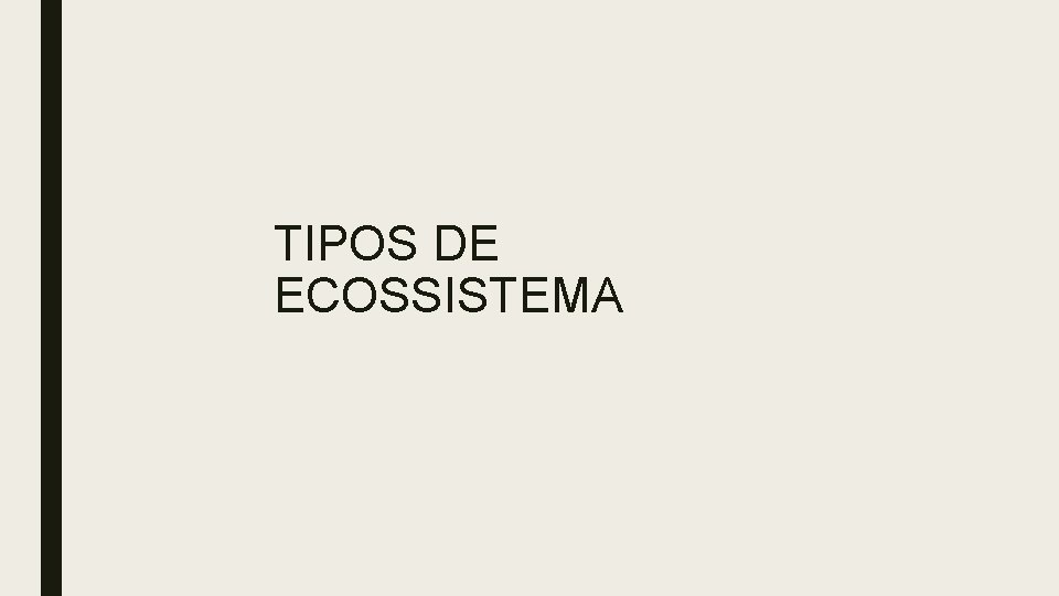 TIPOS DE ECOSSISTEMA TIPOS DE ECOSSISTEMA