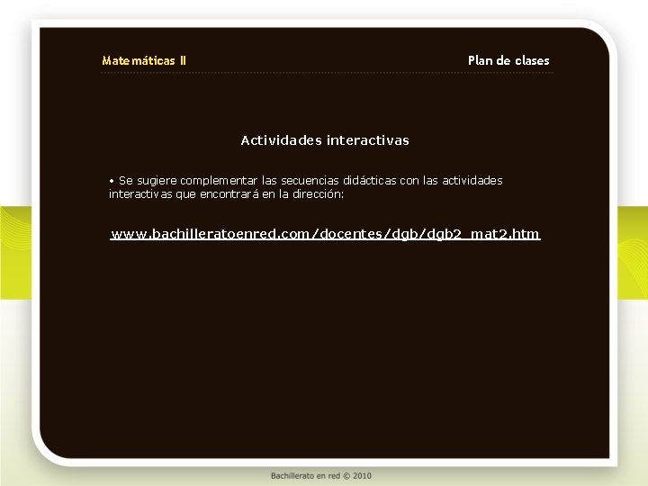 Matemáticas II Plan de clases Actividades interactivas • Se sugiere complementar las secuencias didácticas