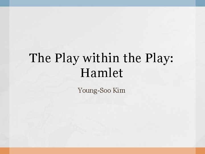 The Play within the Play: Hamlet Young-Soo Kim 