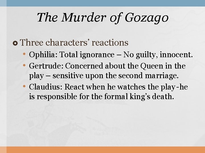 The Murder of Gozago Three characters’ reactions • Ophilia: Total ignorance – No guilty,