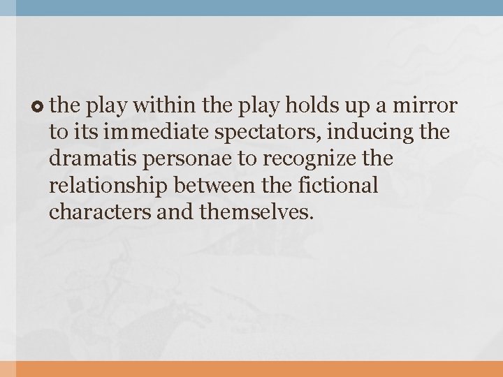  the play within the play holds up a mirror to its immediate spectators,