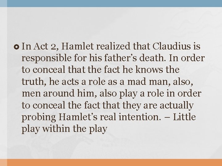  In Act 2, Hamlet realized that Claudius is responsible for his father’s death.