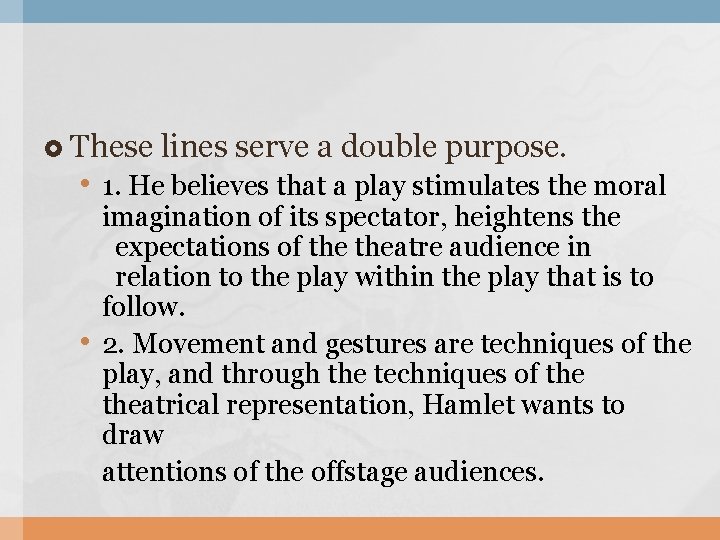  These lines serve a double purpose. • 1. He believes that a play