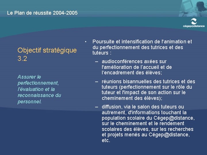 Le Plan de réussite 2004 -2005 • Objectif stratégique 3. 2 Assurer le perfectionnement,