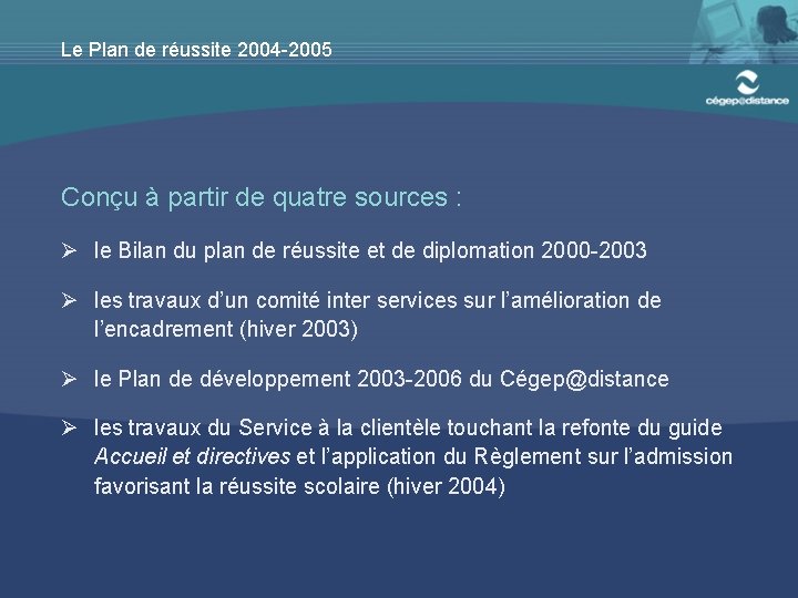 Le Plan de réussite 2004 -2005 Conçu à partir de quatre sources : Ø