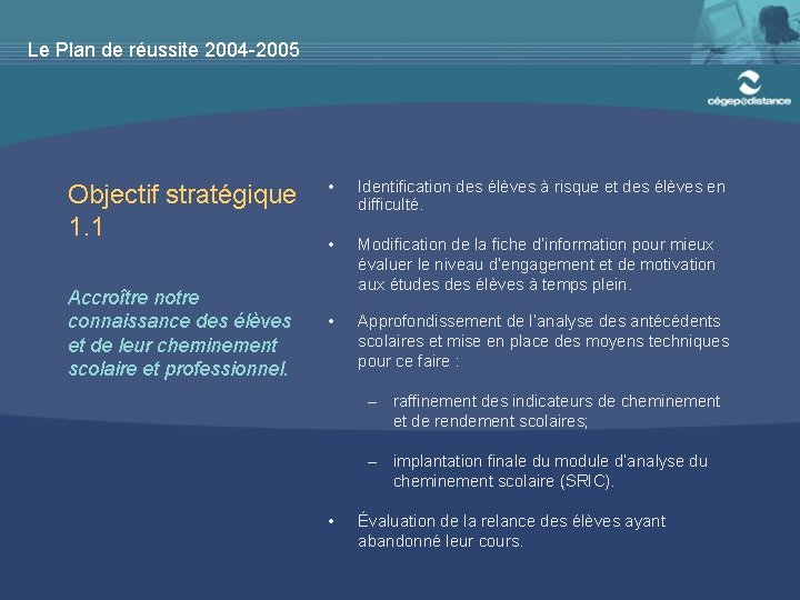 Le Plan de réussite 2004 -2005 Objectif stratégique 1. 1 Accroître notre connaissance des