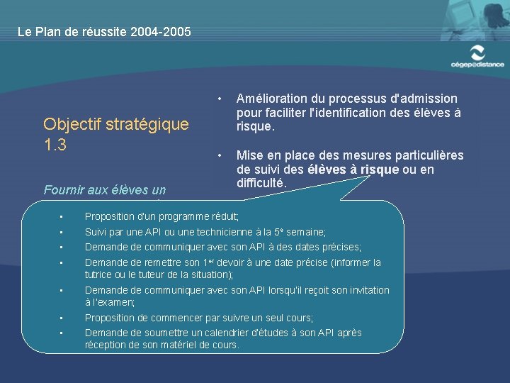Le Plan de réussite 2004 -2005 Objectif stratégique 1. 3 • Amélioration du processus