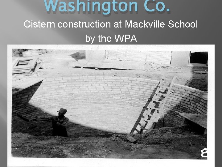 Washington Co. Cistern construction at Mackville School by the WPA 