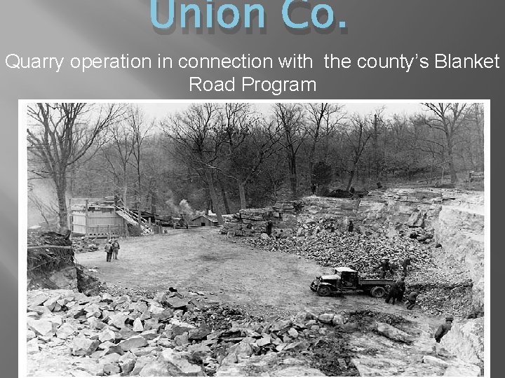 Union Co. Quarry operation in connection with the county’s Blanket Road Program 