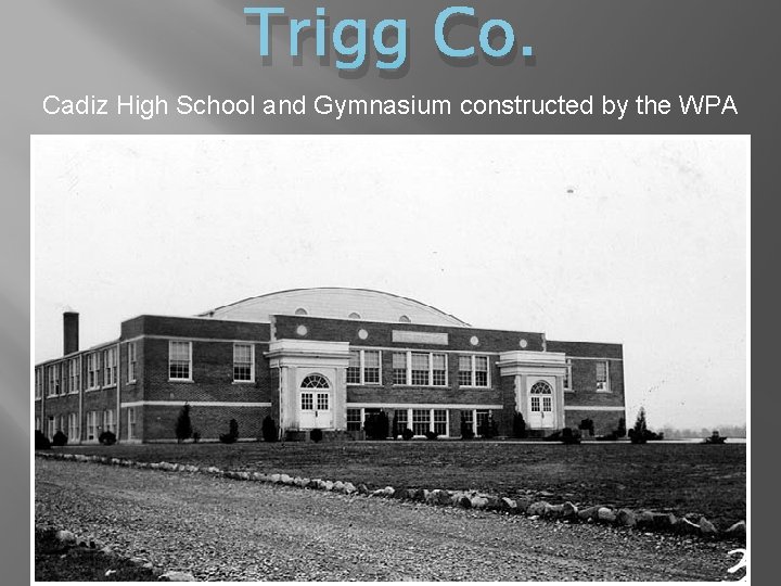 Trigg Co. Cadiz High School and Gymnasium constructed by the WPA 