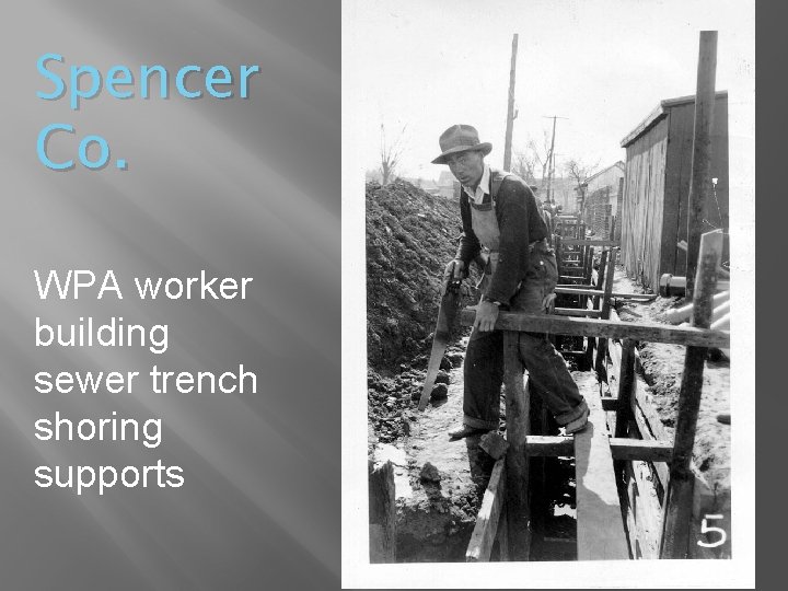 Spencer Co. WPA worker building sewer trench shoring supports 