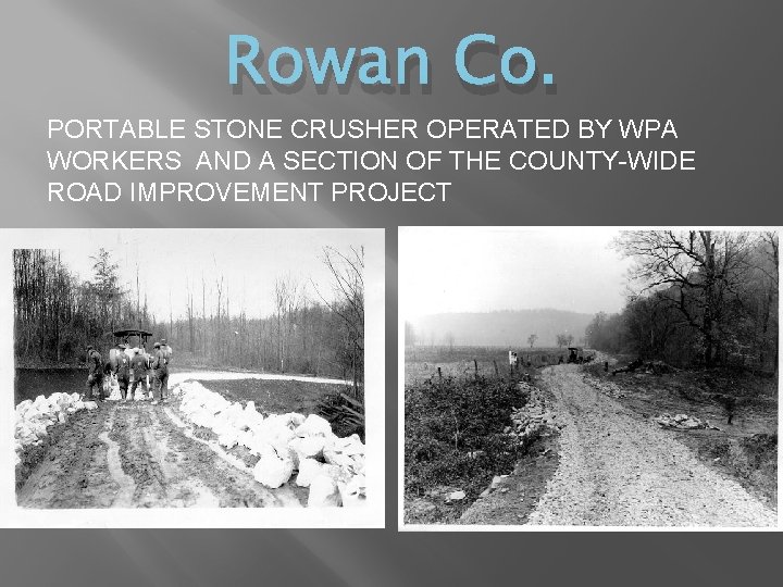 Rowan Co. PORTABLE STONE CRUSHER OPERATED BY WPA WORKERS AND A SECTION OF THE