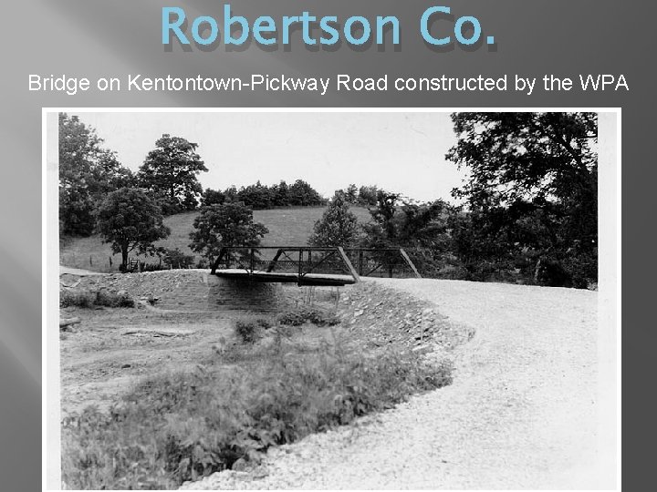 Robertson Co. Bridge on Kentontown-Pickway Road constructed by the WPA 