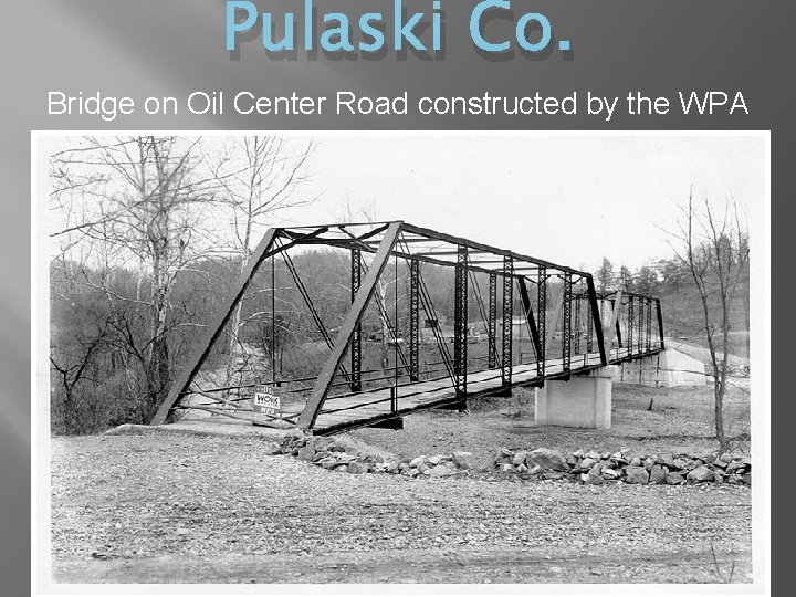 Pulaski Co. Bridge on Oil Center Road constructed by the WPA 