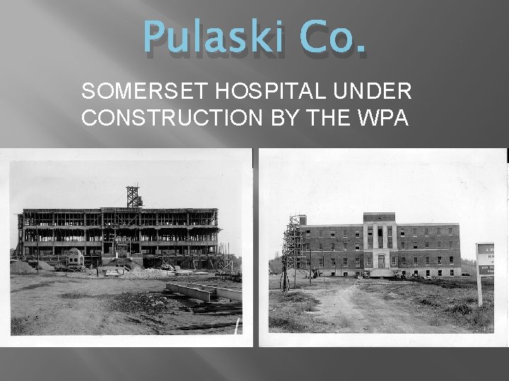 Pulaski Co. SOMERSET HOSPITAL UNDER CONSTRUCTION BY THE WPA 