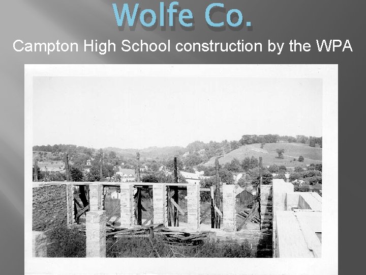 Wolfe Co. Campton High School construction by the WPA 