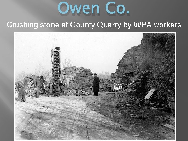Owen Co. Crushing stone at County Quarry by WPA workers 