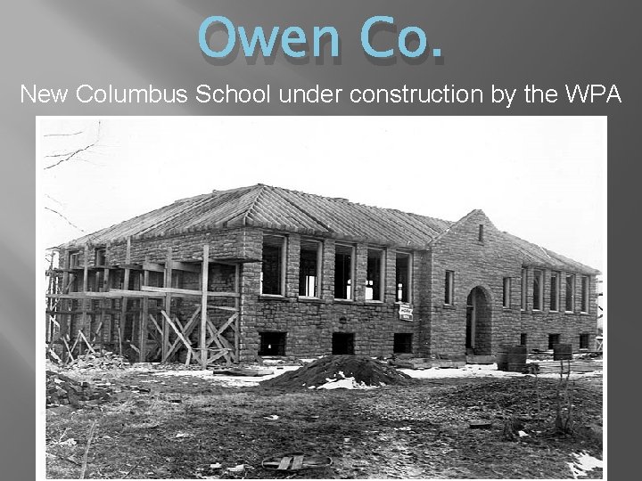 Owen Co. New Columbus School under construction by the WPA 