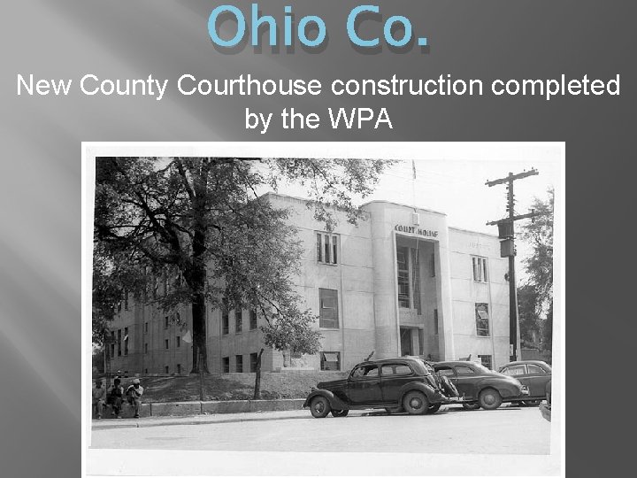 Ohio Co. New County Courthouse construction completed by the WPA 