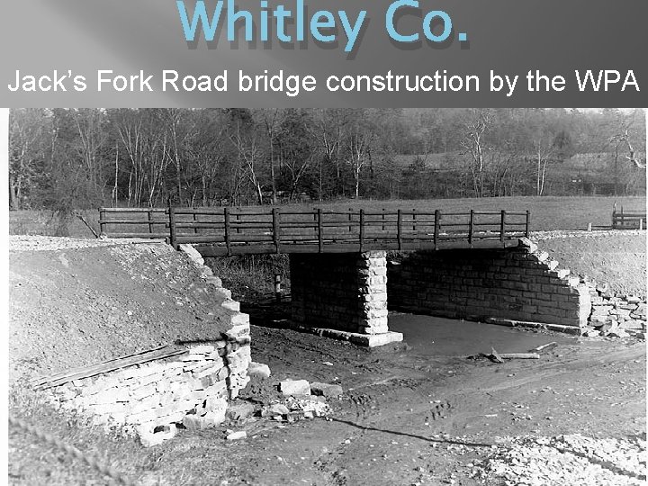 Whitley Co. Jack’s Fork Road bridge construction by the WPA 