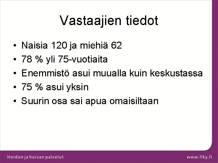 Vastaajien tiedot • • • Naisia 120 ja miehiä 62 78 % yli 75