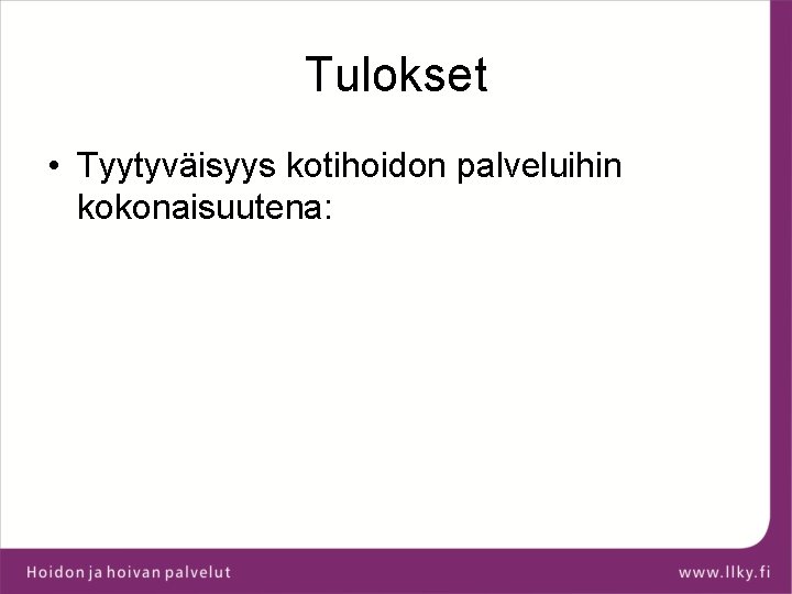 Tulokset • Tyytyväisyys kotihoidon palveluihin kokonaisuutena: 