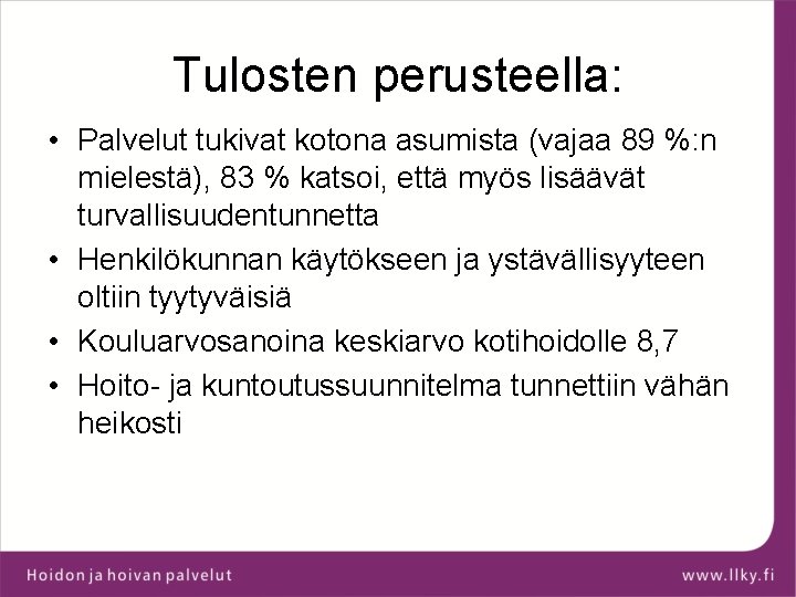 Tulosten perusteella: • Palvelut tukivat kotona asumista (vajaa 89 %: n mielestä), 83 %