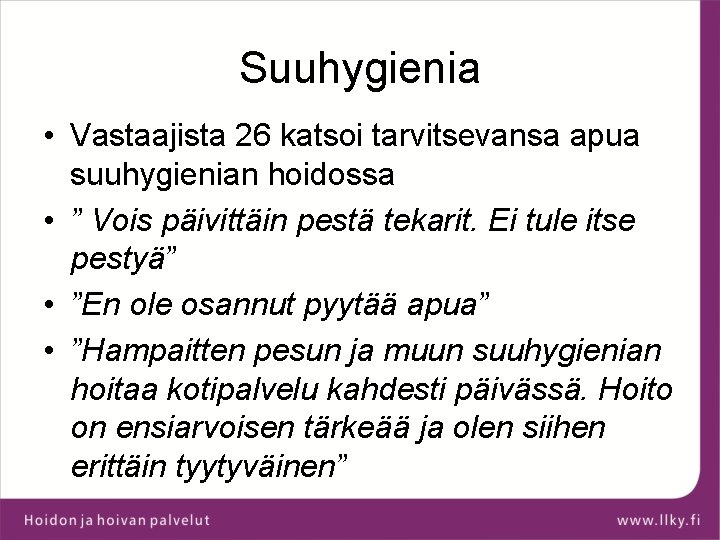 Suuhygienia • Vastaajista 26 katsoi tarvitsevansa apua suuhygienian hoidossa • ” Vois päivittäin pestä