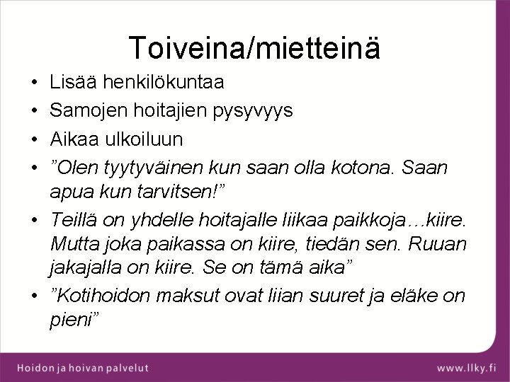 Toiveina/mietteinä • • Lisää henkilökuntaa Samojen hoitajien pysyvyys Aikaa ulkoiluun ”Olen tyytyväinen kun saan