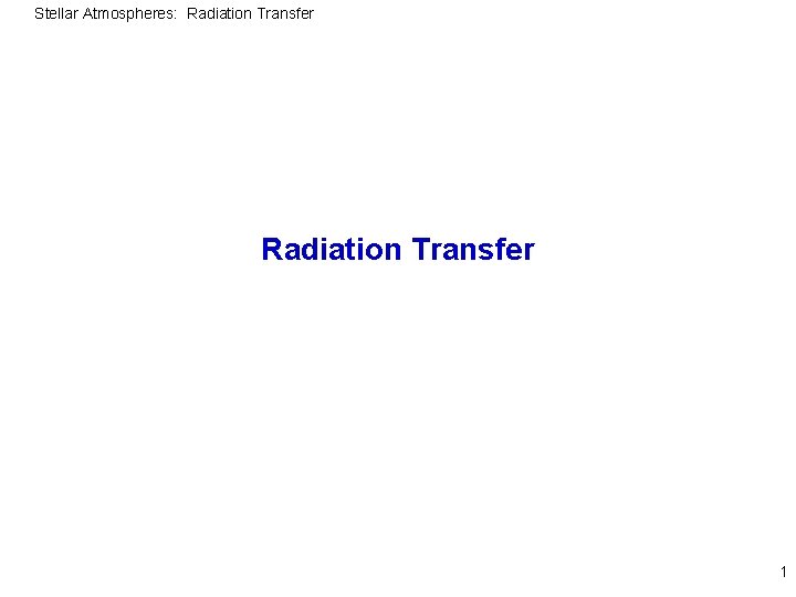 Stellar Atmospheres: Radiation Transfer 1 