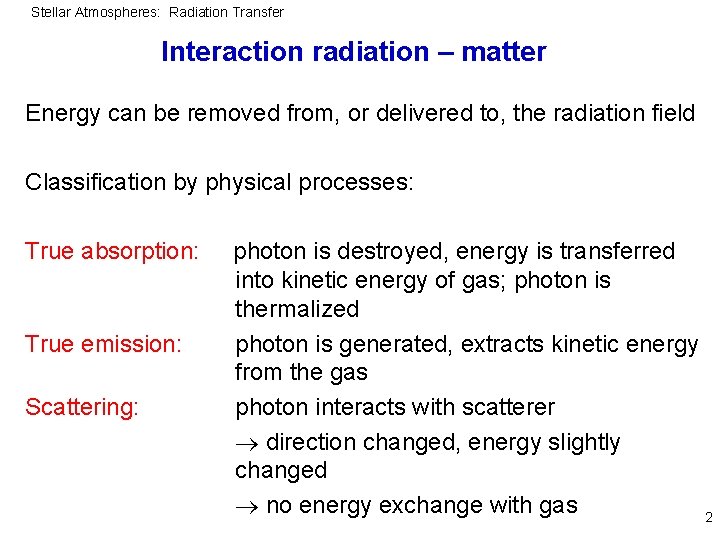 Stellar Atmospheres: Radiation Transfer Interaction radiation – matter Energy can be removed from, or