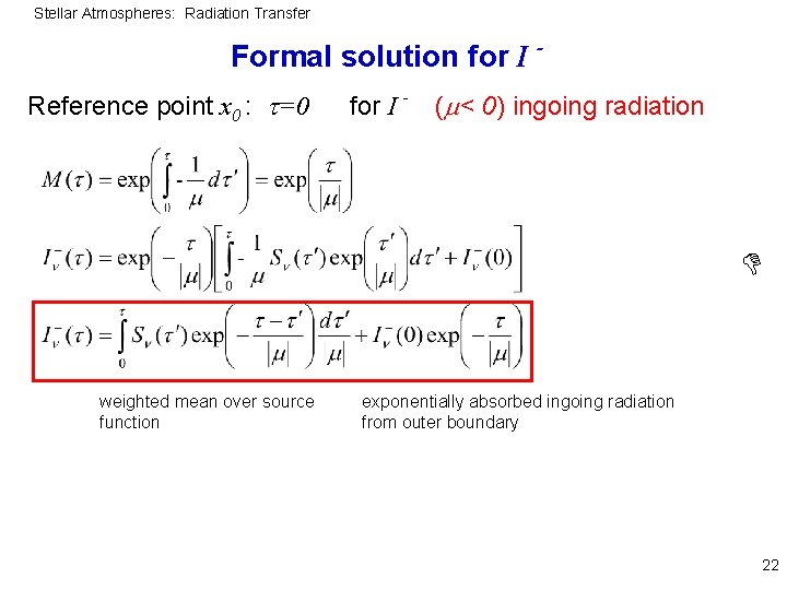 Stellar Atmospheres: Radiation Transfer Formal solution for I Reference point x 0 : =0