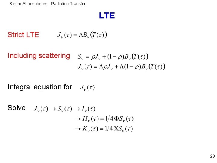 Stellar Atmospheres: Radiation Transfer LTE Strict LTE Including scattering Integral equation for Solve 29