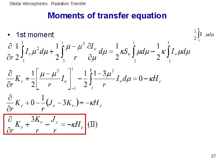 Stellar Atmospheres: Radiation Transfer Moments of transfer equation • 1 st moment 37 