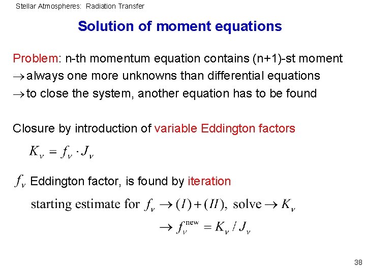 Stellar Atmospheres: Radiation Transfer Solution of moment equations Problem: n-th momentum equation contains (n+1)-st