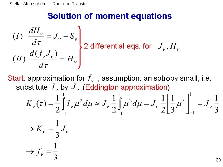 Stellar Atmospheres: Radiation Transfer Solution of moment equations 2 differential eqs. for Start: approximation