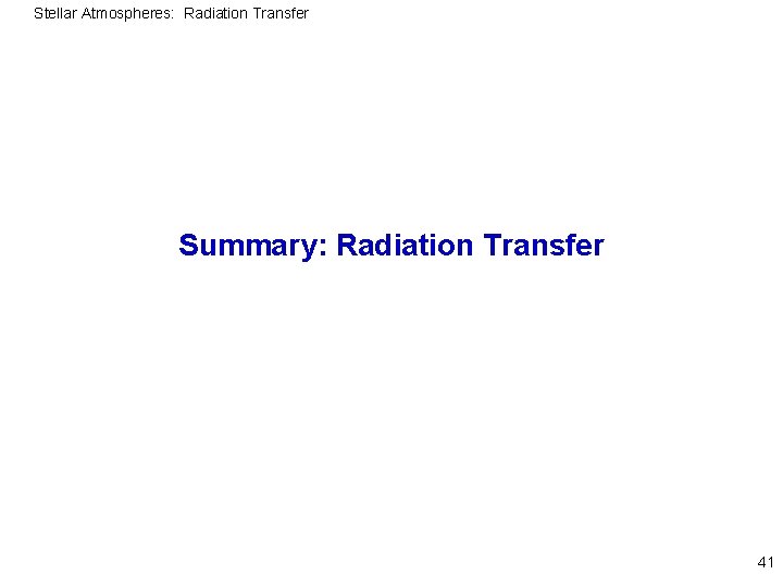 Stellar Atmospheres: Radiation Transfer Summary: Radiation Transfer 41 