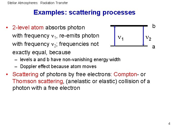 Stellar Atmospheres: Radiation Transfer Examples: scattering processes • 2 -level atom absorbs photon with
