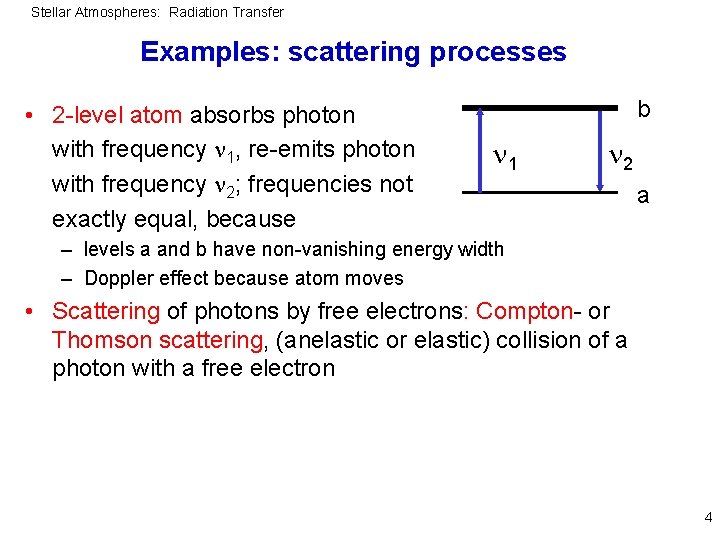 Stellar Atmospheres: Radiation Transfer Examples: scattering processes • 2 -level atom absorbs photon with
